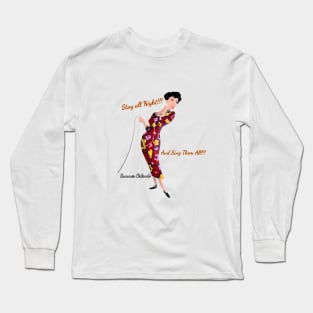 Stay all Night and Sing them All Long Sleeve T-Shirt